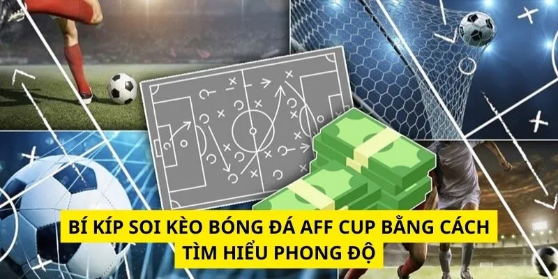 Bí kíp soi kèo bóng đá AFF Cup bằng cách tìm hiểu phong độ