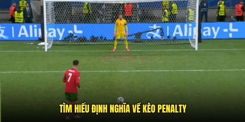 Hiểu rõ khái niệm về kèo Penalty